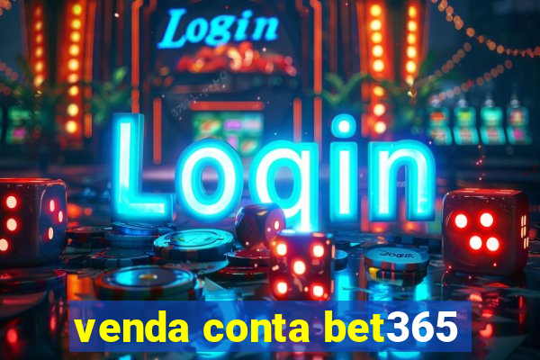 venda conta bet365