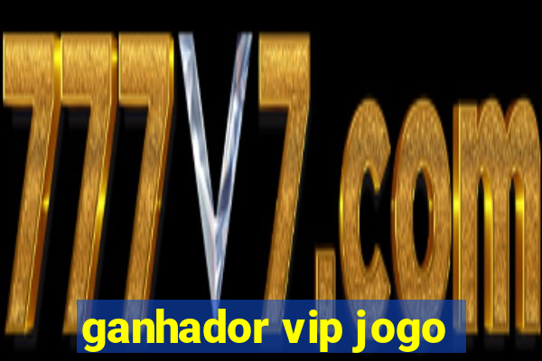 ganhador vip jogo