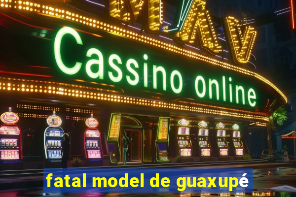 fatal model de guaxupé