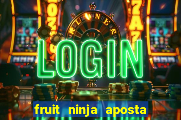 fruit ninja aposta 1 real