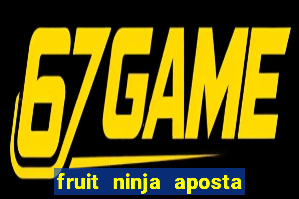 fruit ninja aposta 1 real