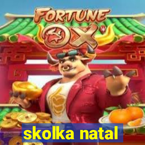 skolka natal