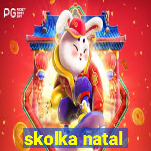 skolka natal