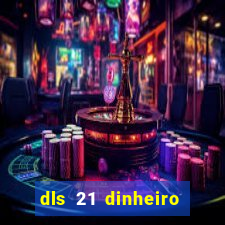 dls 21 dinheiro infinito download