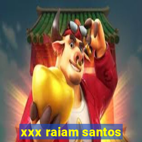 xxx raiam santos