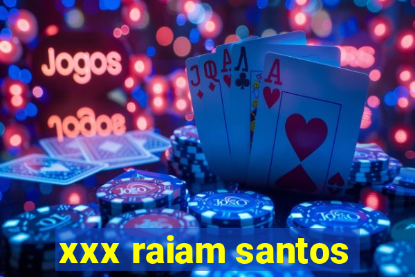 xxx raiam santos