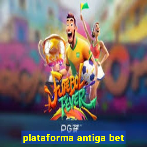 plataforma antiga bet