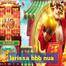 larissa bbb nua