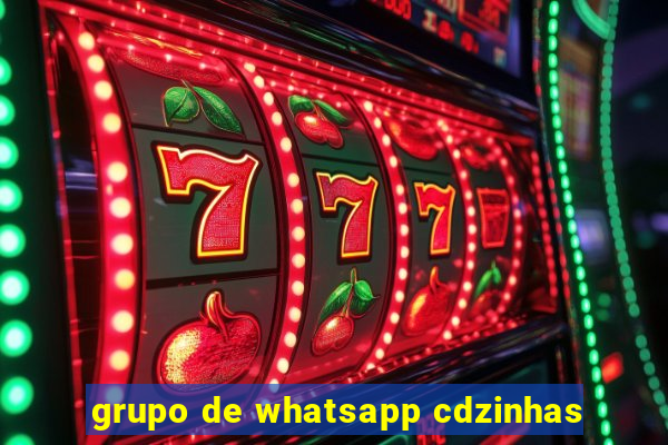 grupo de whatsapp cdzinhas