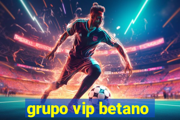 grupo vip betano