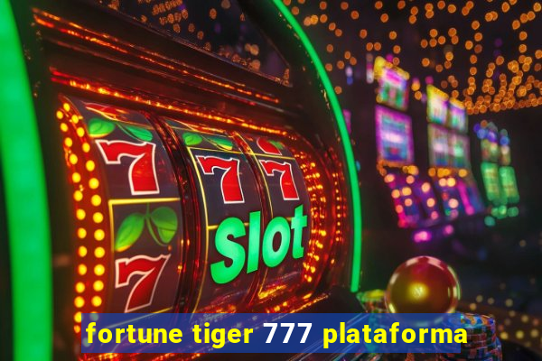 fortune tiger 777 plataforma