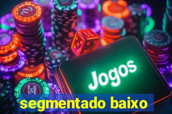 segmentado baixo