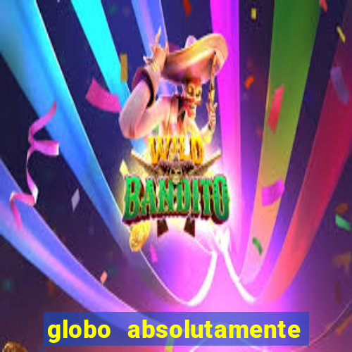 globo absolutamente tudo sobre