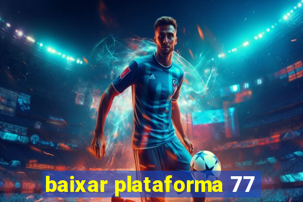 baixar plataforma 77