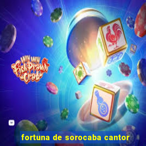 fortuna de sorocaba cantor