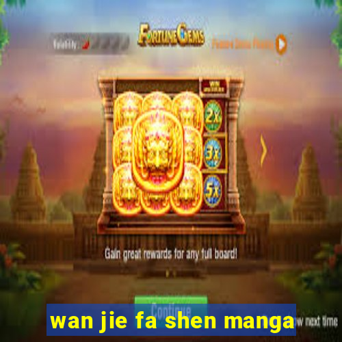 wan jie fa shen manga