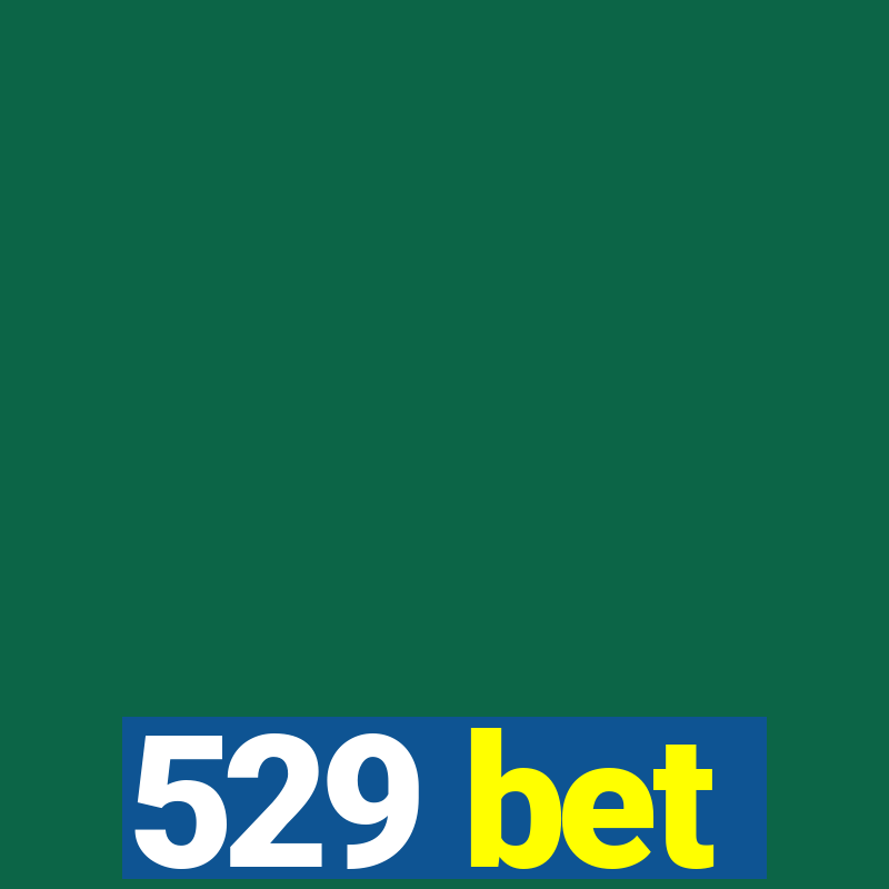 529 bet