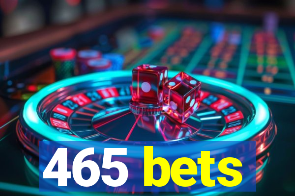 465 bets