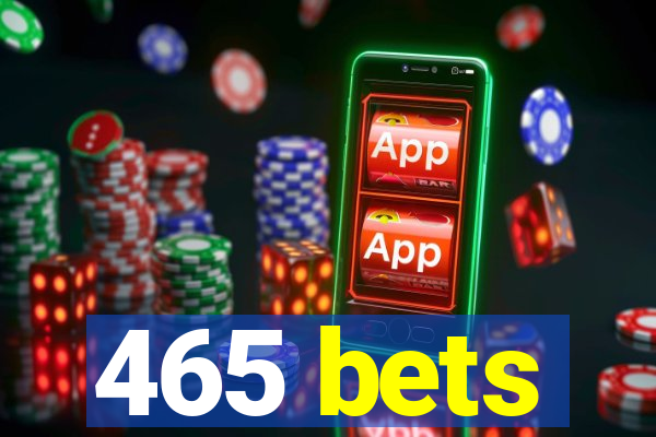 465 bets