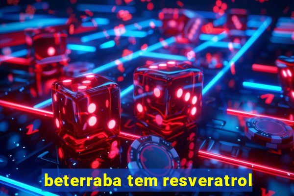 beterraba tem resveratrol