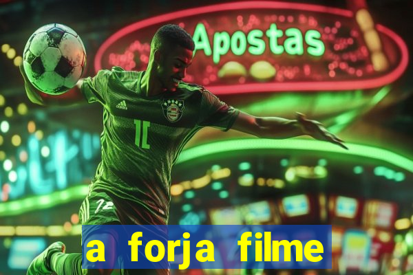 a forja filme completo dublado topflix