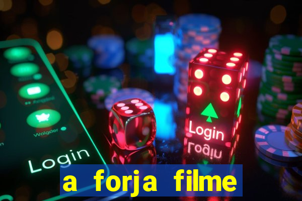 a forja filme completo dublado topflix