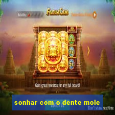 sonhar com o dente mole