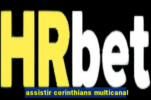 assistir corinthians multicanal