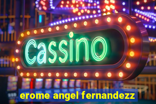 erome angel fernandezz