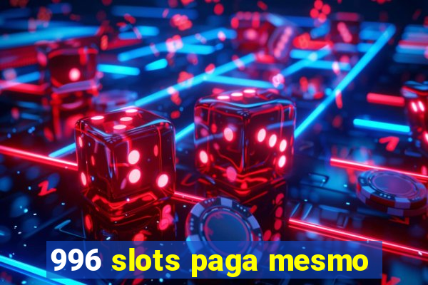 996 slots paga mesmo