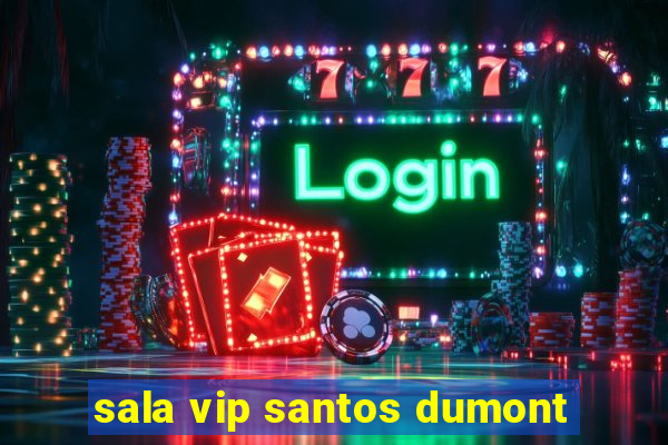 sala vip santos dumont