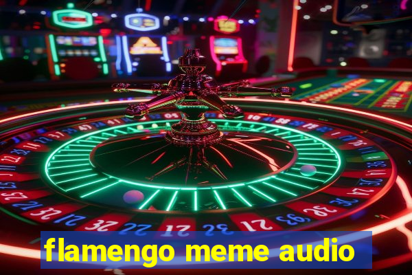 flamengo meme audio