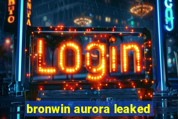 bronwin aurora leaked