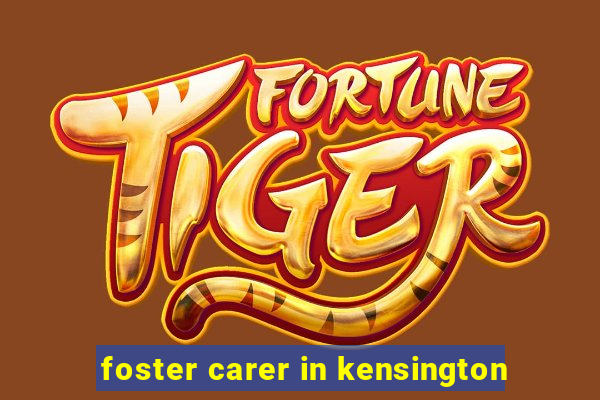 foster carer in kensington