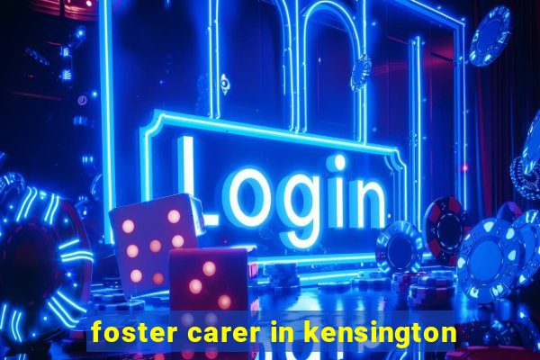 foster carer in kensington