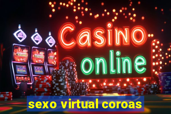 sexo virtual coroas