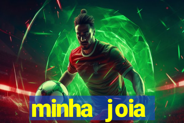 minha joia significado minha joia giria