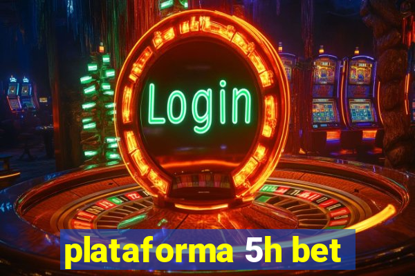 plataforma 5h bet