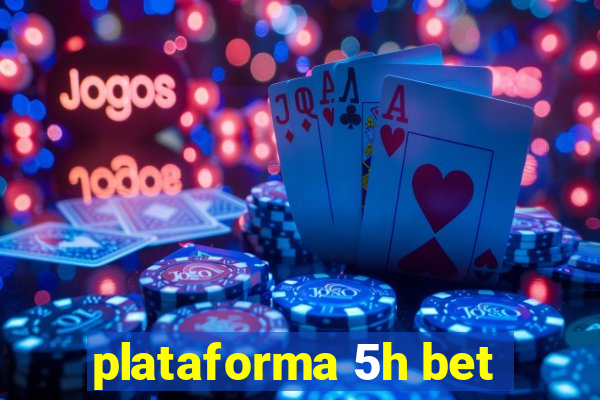 plataforma 5h bet