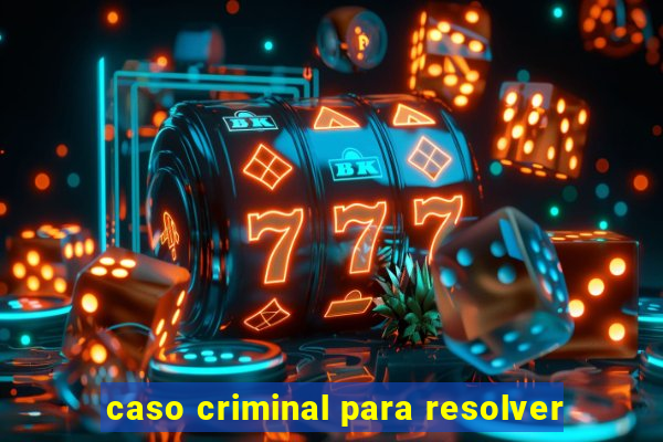 caso criminal para resolver