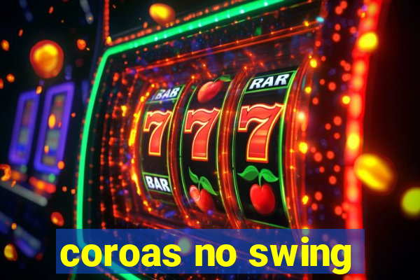 coroas no swing