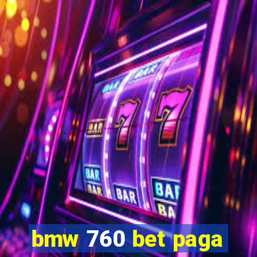 bmw 760 bet paga