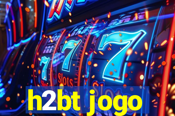 h2bt jogo