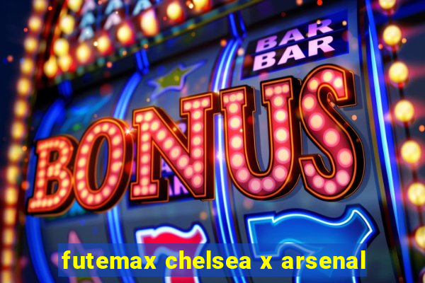 futemax chelsea x arsenal