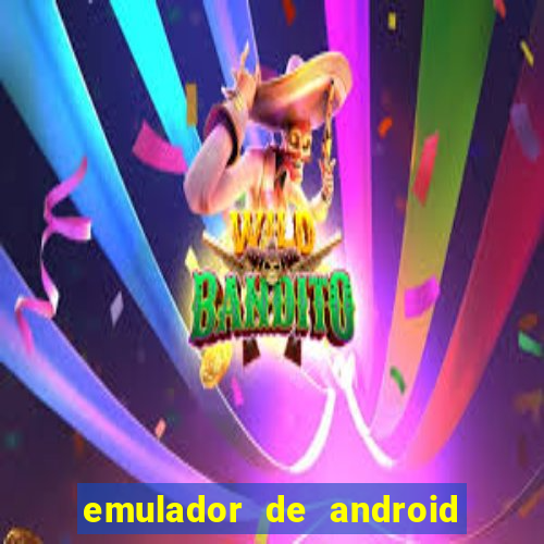 emulador de android para pc fraco