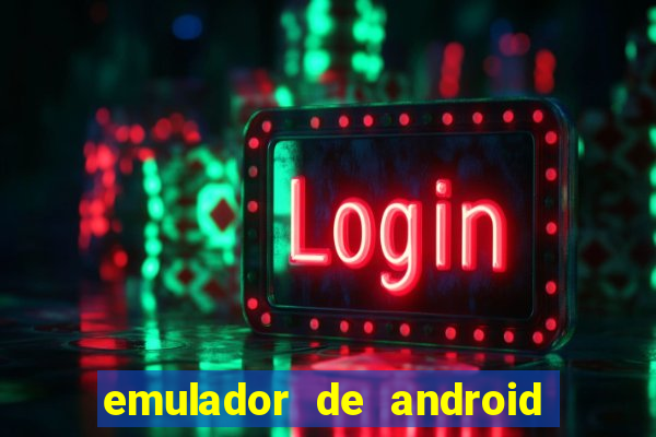 emulador de android para pc fraco