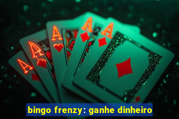 bingo frenzy: ganhe dinheiro