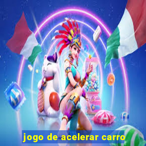 jogo de acelerar carro