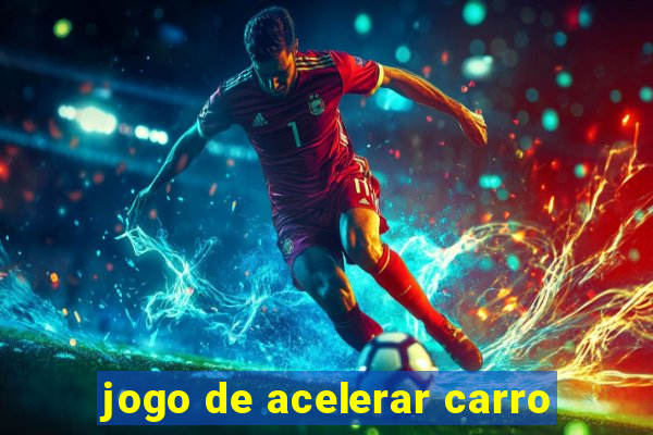 jogo de acelerar carro