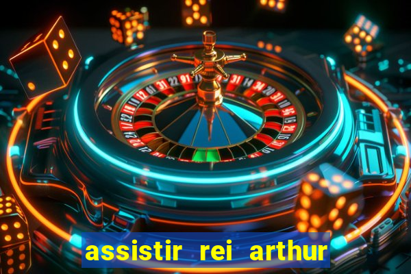 assistir rei arthur 2004 dublado